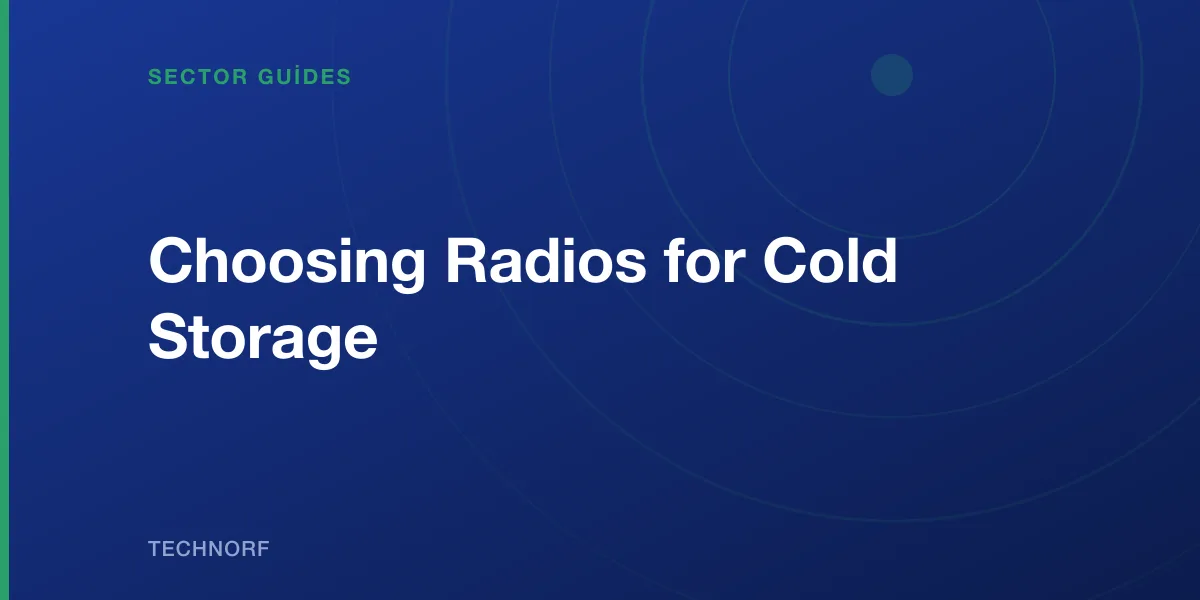 Choosing Radios for Cold Storage