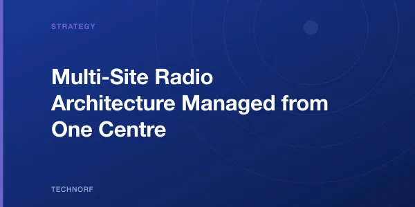 Multi-Site Radio Architecture Managed from One Centre