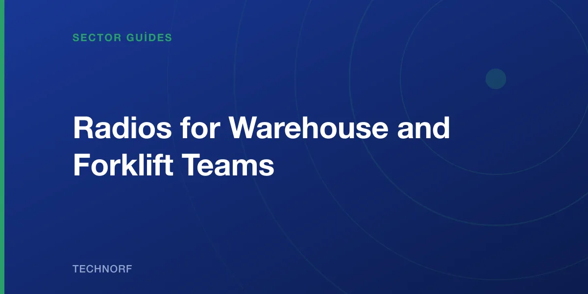 Radios for Warehouse and Forklift Teams