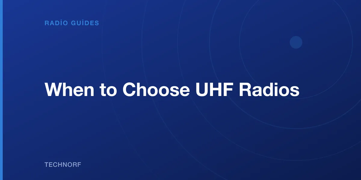 When to Choose UHF Radios