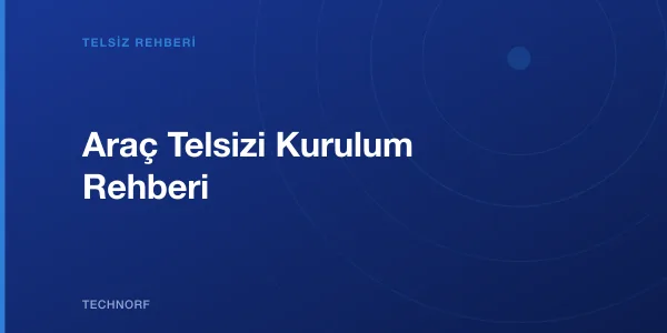 Araç Telsizi Kurulum Rehberi