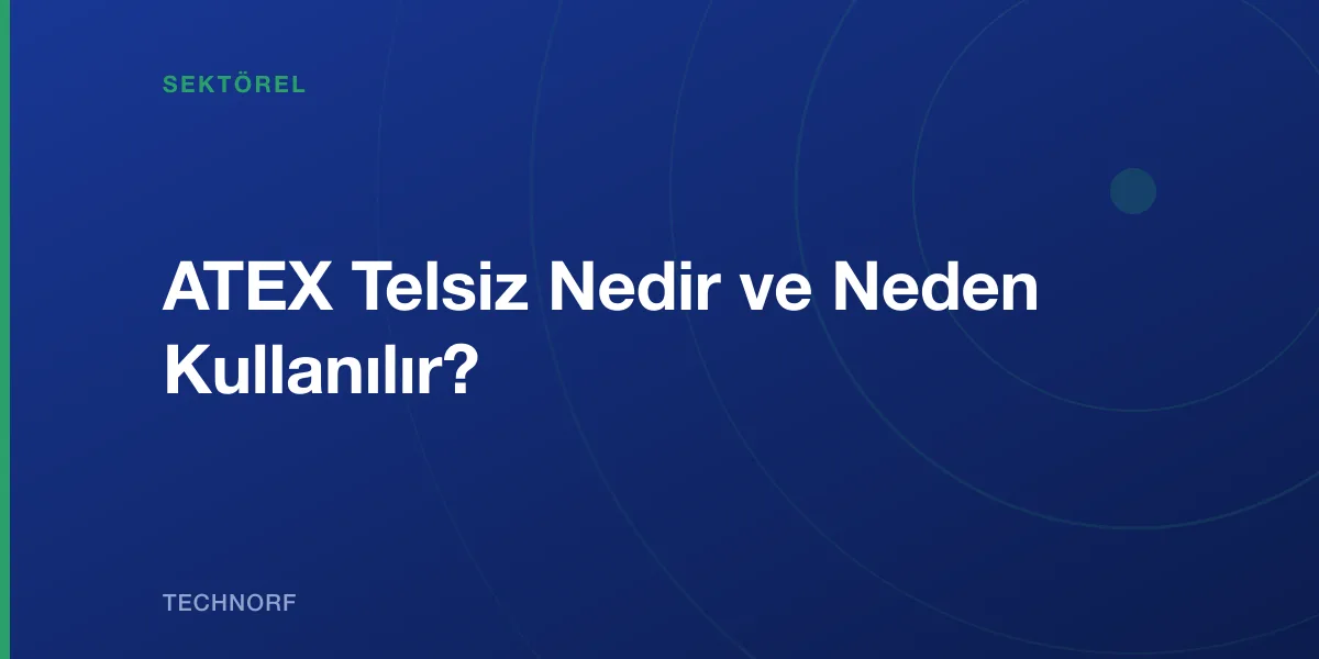 ATEX Telsiz Nedir ve Neden Kullanılır?