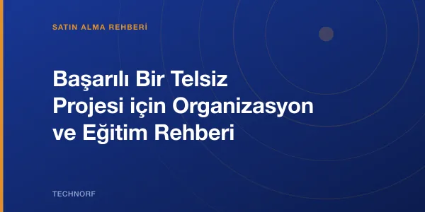 Başarılı Bir Telsiz Projesi için Organizasyon ve Eğitim Rehberi