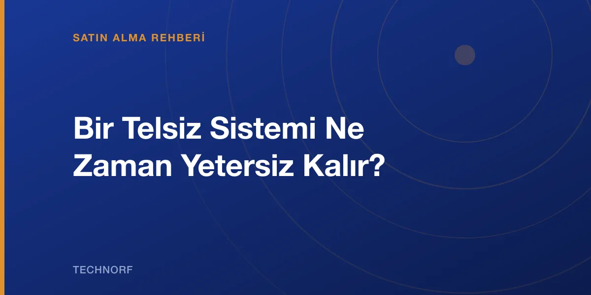 Bir Telsiz Sistemi Ne Zaman Yetersiz Kalır?