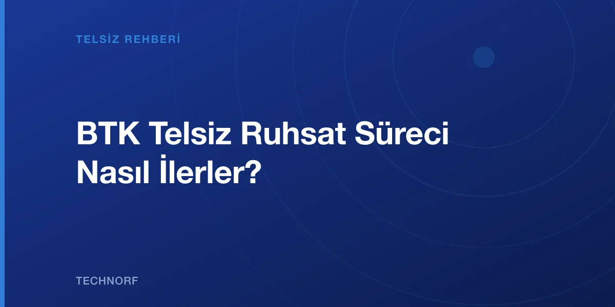 BTK Telsiz Ruhsat Süreci Nasıl İlerler?