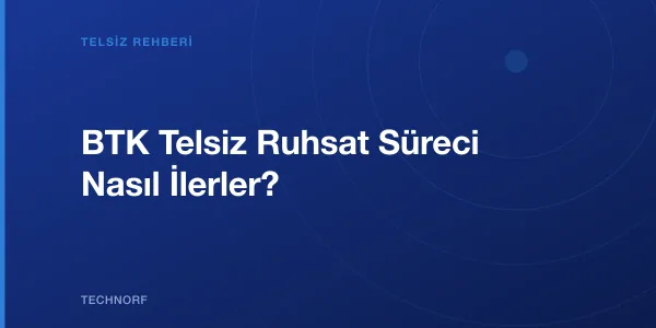 BTK Telsiz Ruhsat Süreci Nasıl İlerler?