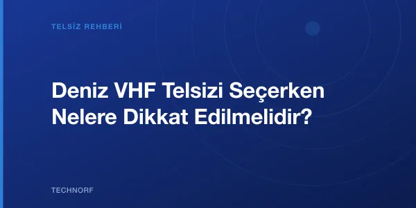 Deniz VHF Telsizi Seçerken Nelere Dikkat Edilmelidir?
