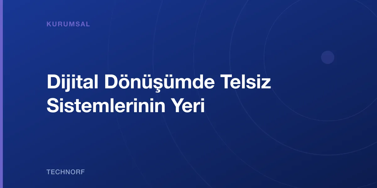 Dijital Dönüşümde Telsiz Sistemlerinin Yeri