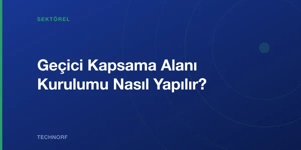 Geçici Kapsama Alanı Kurulumu Nasıl Yapılır?