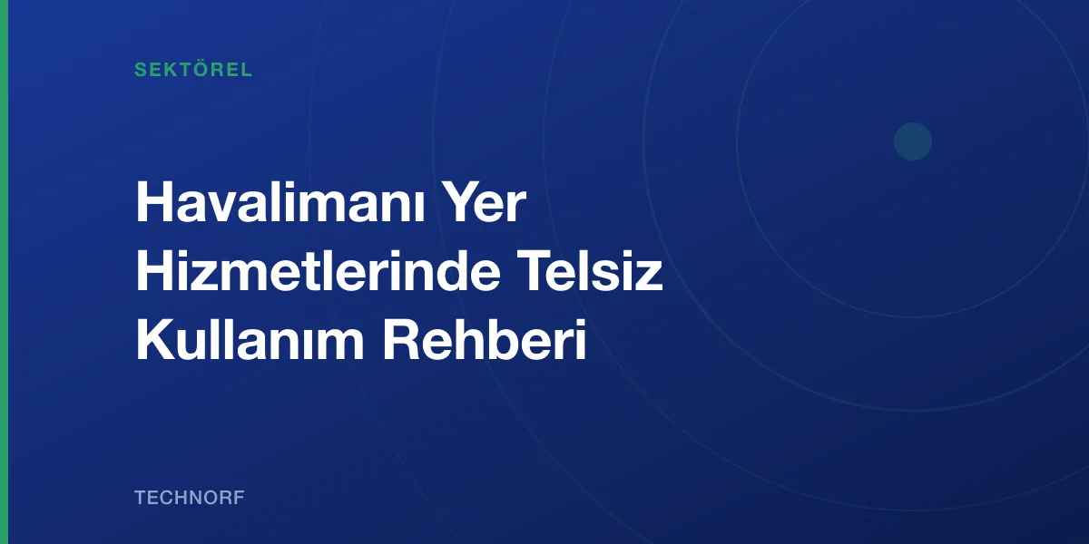 Havalimanı Yer Hizmetlerinde Telsiz Kullanım Rehberi