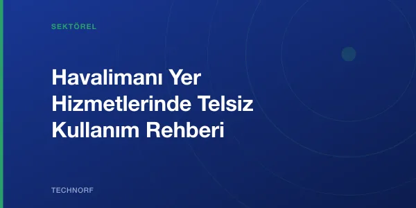 Havalimanı Yer Hizmetlerinde Telsiz Kullanım Rehberi