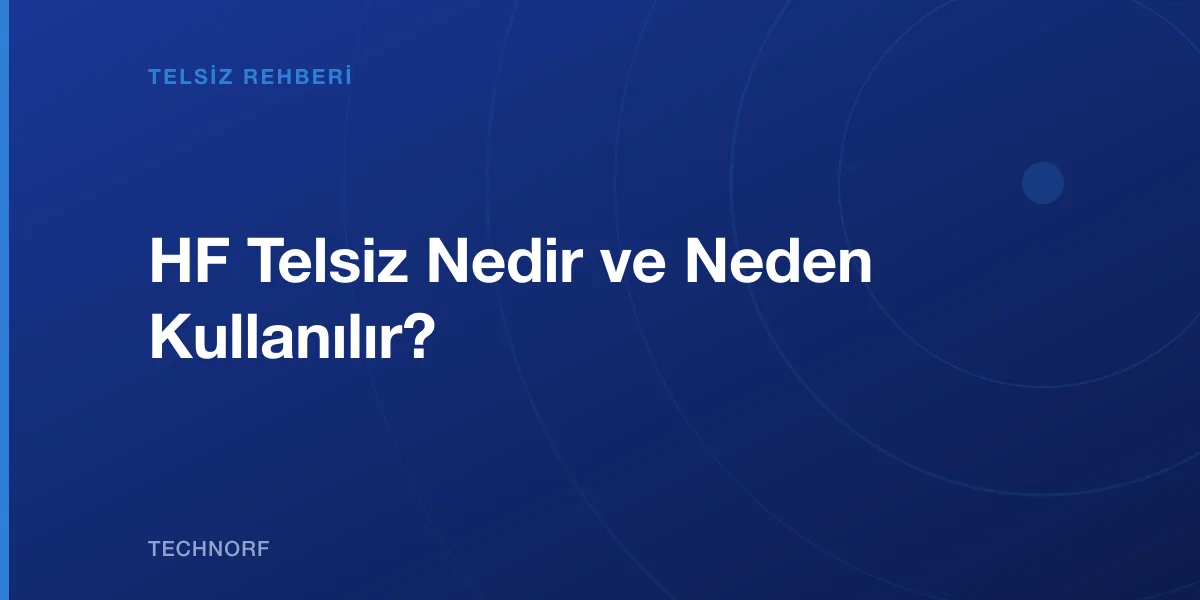 HF Telsiz Nedir ve Neden Kullanılır?