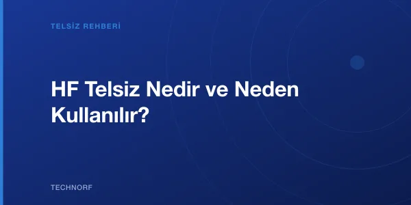 HF Telsiz Nedir ve Neden Kullanılır?