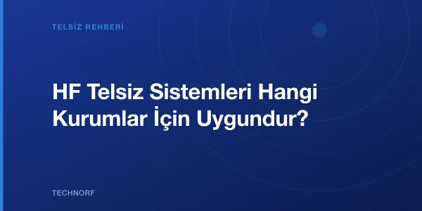 HF Telsiz Sistemleri Hangi Kurumlar İçin Uygundur?