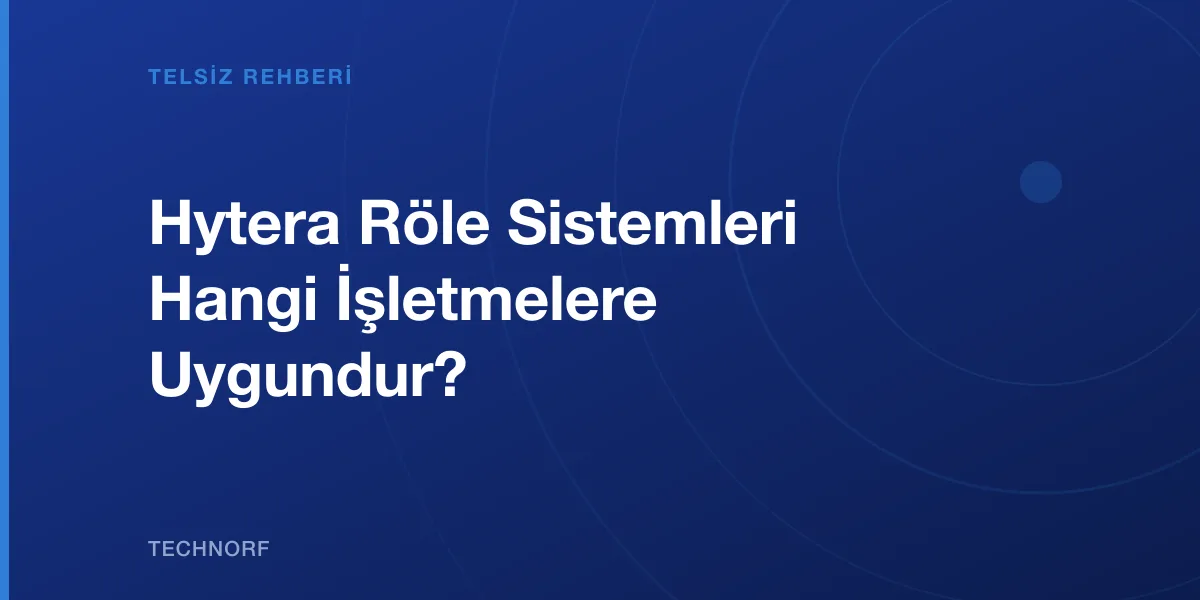 Hytera Röle Sistemleri Hangi İşletmelere Uygundur?