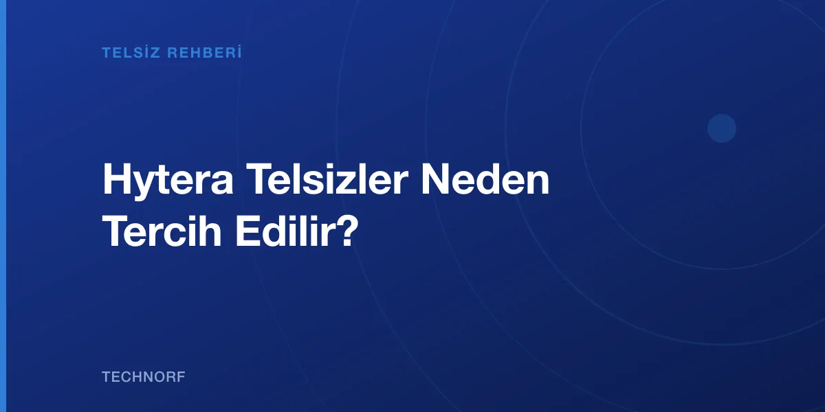 Hytera Telsizler Neden Tercih Edilir?
