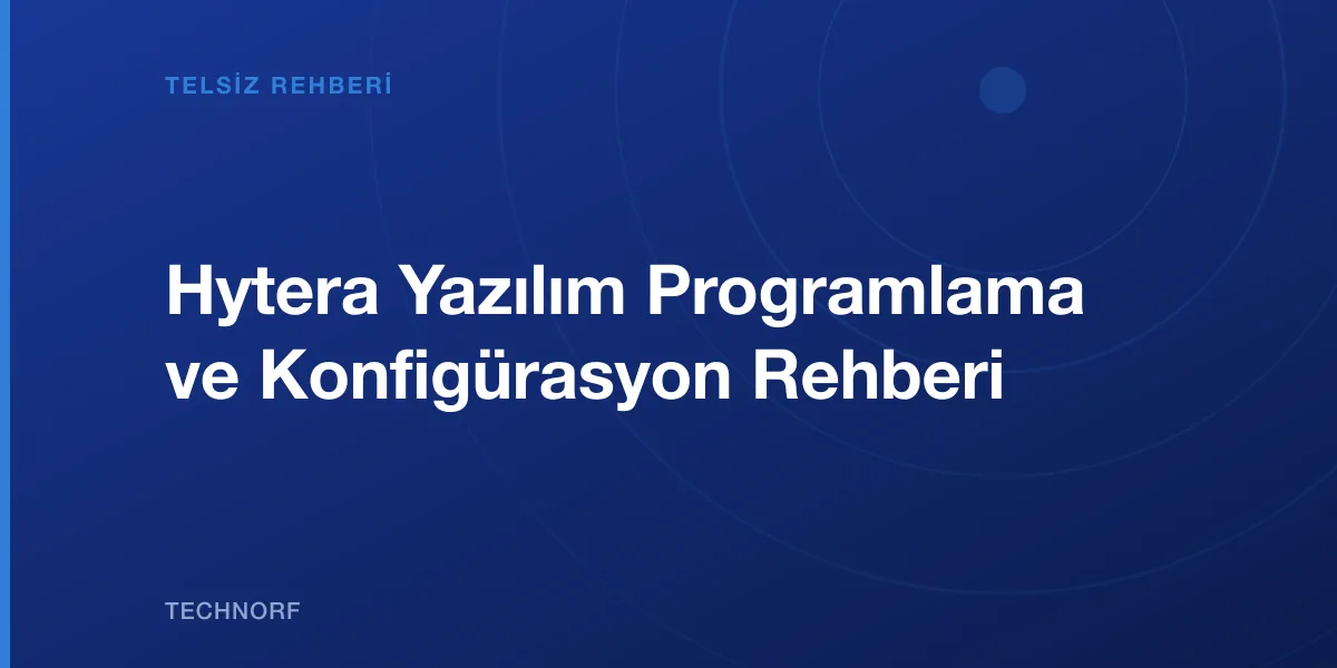 Hytera Yazılım Programlama ve Konfigürasyon Rehberi
