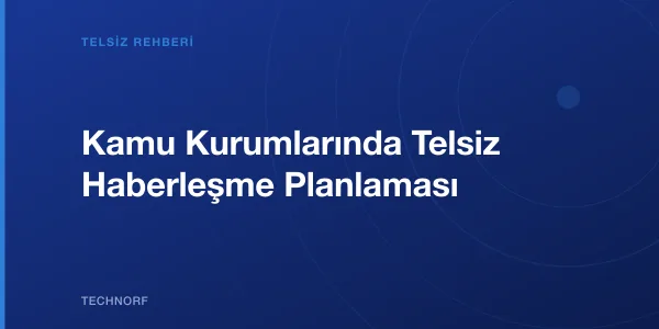 Kamu Kurumlarında Telsiz Haberleşme Planlaması