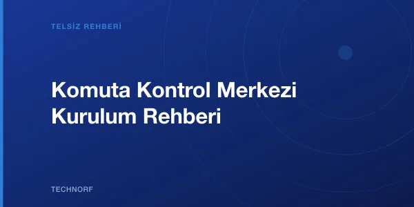 Komuta Kontrol Merkezi Kurulum Rehberi
