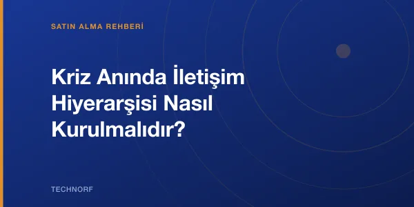Kriz Anında İletişim Hiyerarşisi Nasıl Kurulmalıdır?
