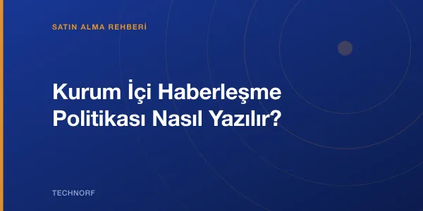 Kurum İçi Haberleşme Politikası Nasıl Yazılır?