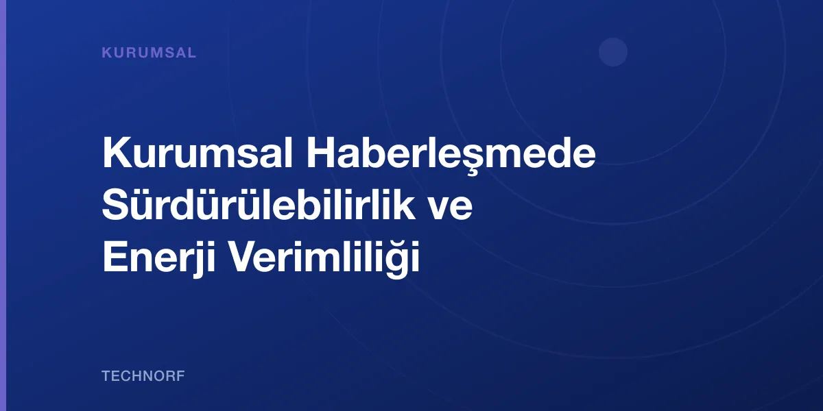 Kurumsal Haberleşmede Sürdürülebilirlik ve Enerji Verimliliği