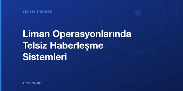 Liman Operasyonlarında Telsiz Haberleşme Sistemleri