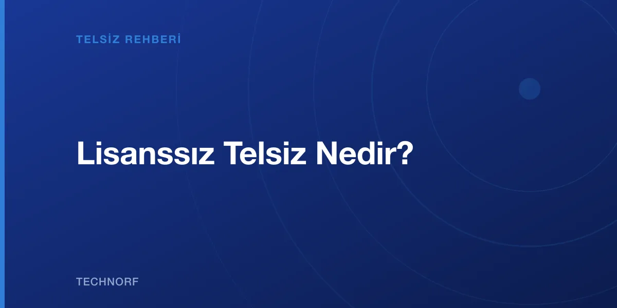 Lisanssız Telsiz Nedir?
