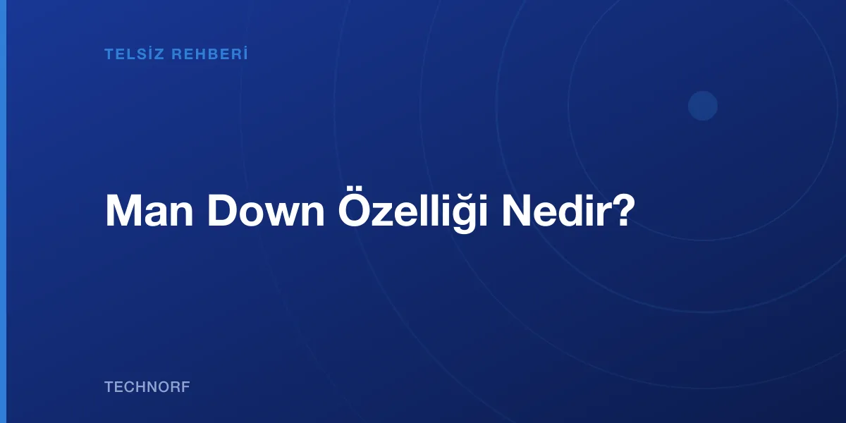Man Down Özelliği Nedir?