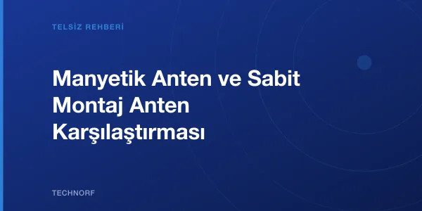 Manyetik Anten ve Sabit Montaj Anten Karşılaştırması