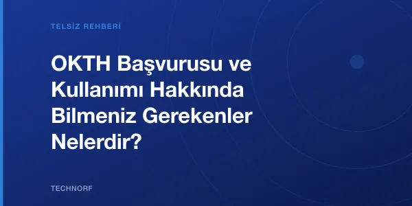 OKTH Başvurusu ve Kullanımı Hakkında Bilmeniz Gerekenler Nelerdir?