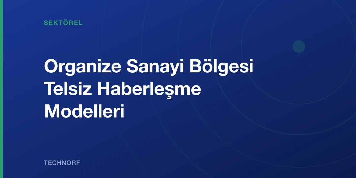 Organize Sanayi Bölgesi Telsiz Haberleşme Modelleri