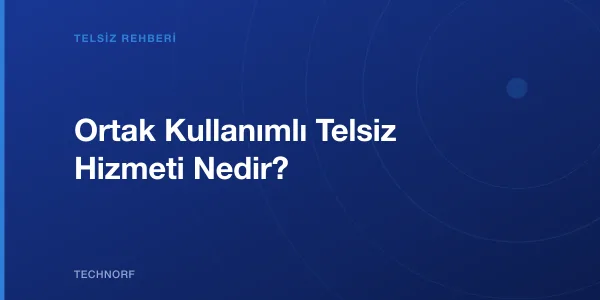 Ortak Kullanımlı Telsiz Hizmeti Nedir?