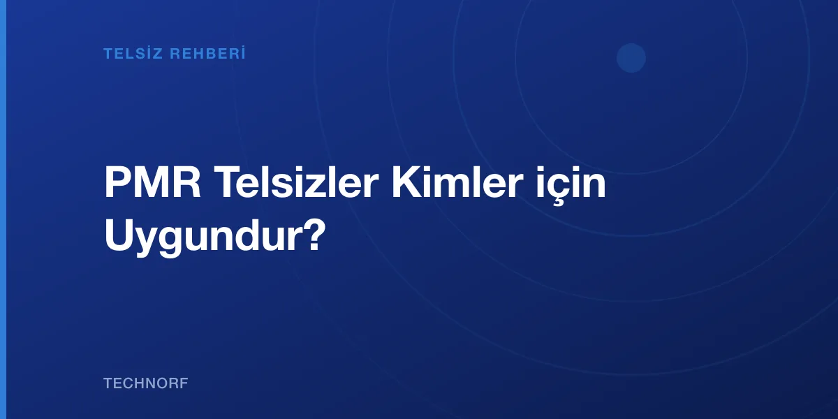 PMR Telsizler Kimler için Uygundur?