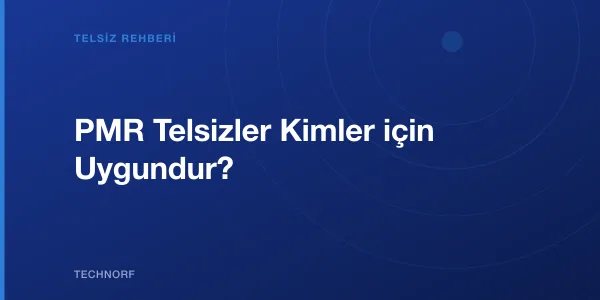 PMR Telsizler Kimler için Uygundur?