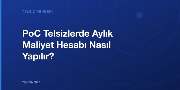 PoC Telsizlerde Aylık Maliyet Hesabı Nasıl Yapılır?