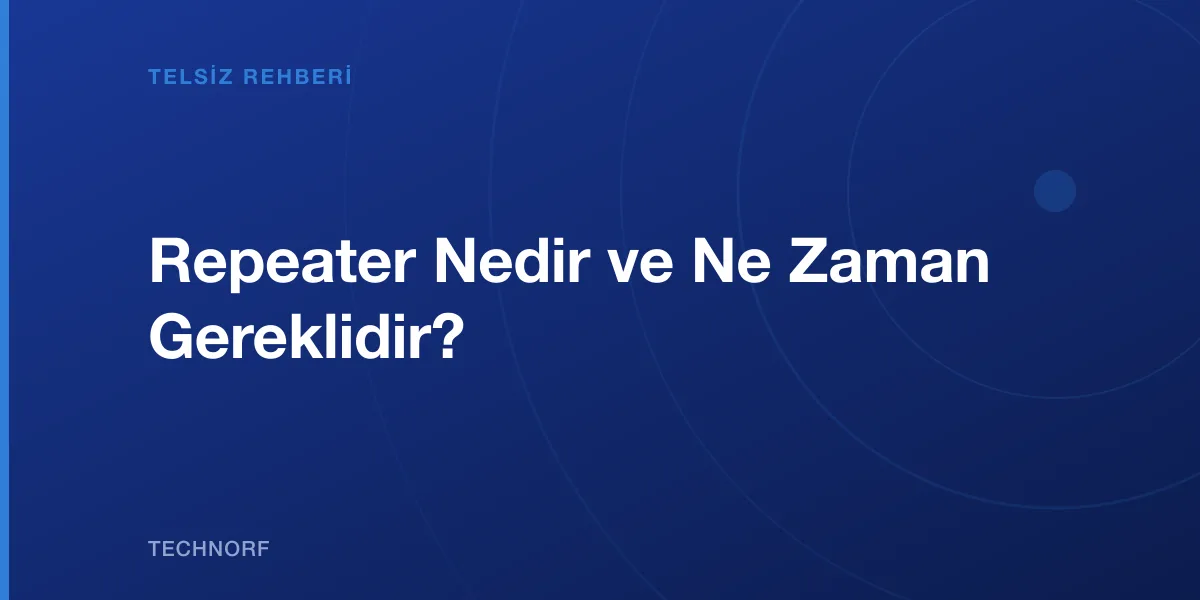 Repeater Nedir ve Ne Zaman Gereklidir?