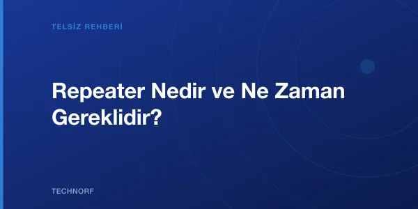 Repeater Nedir ve Ne Zaman Gereklidir?