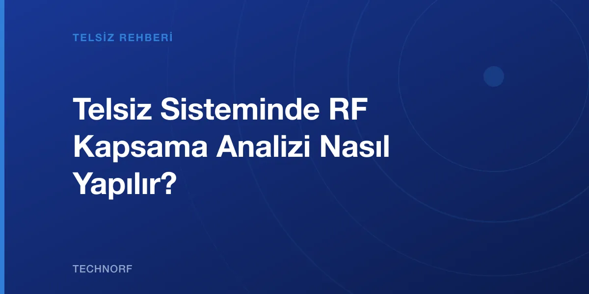 Telsiz Sisteminde RF Kapsama Analizi Nasıl Yapılır?