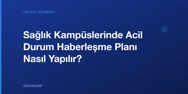 Sağlık Kampüslerinde Acil Durum Haberleşme Planı Nasıl Yapılır?