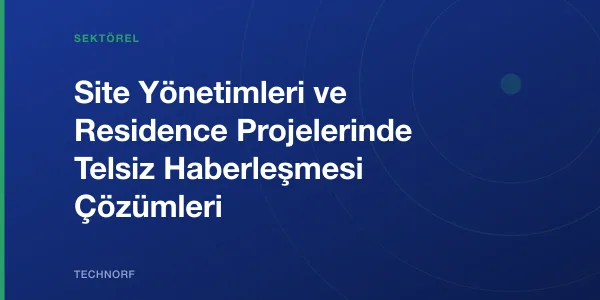 Site Yönetimleri ve Residence Projelerinde Telsiz Haberleşmesi Çözümleri