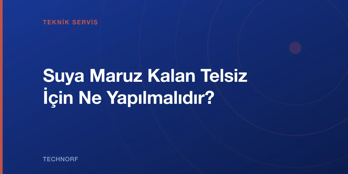 Suya Maruz Kalan Telsiz İçin Ne Yapılmalıdır?