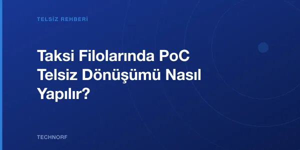 Taksi Filolarında PoC Telsiz Dönüşümü Nasıl Yapılır?