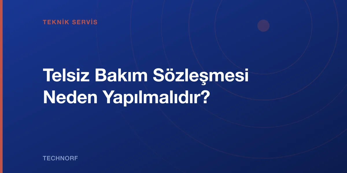 Telsiz Bakım Sözleşmesi Neden Yapılmalıdır?