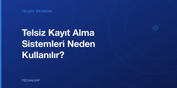 Telsiz Kayıt Alma Sistemleri Neden Kullanılır?