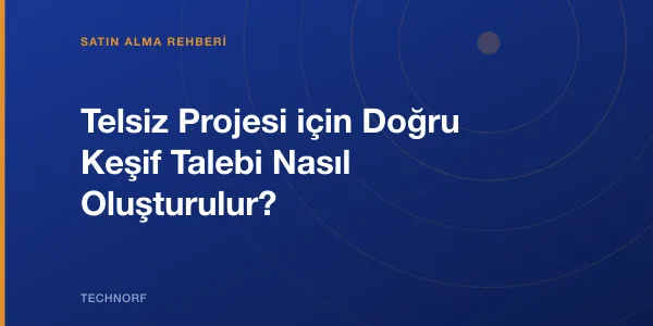 Telsiz Projesi için Doğru Keşif Talebi Nasıl Oluşturulur?