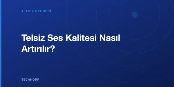 Telsiz Ses Kalitesi Nasıl Artırılır?