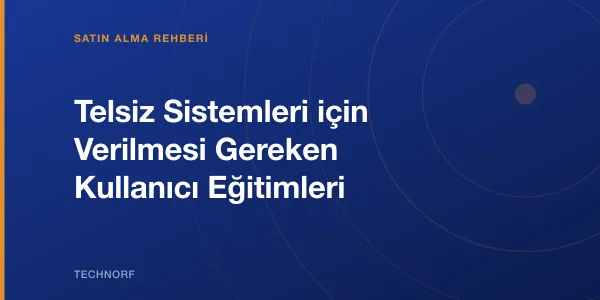 Telsiz Sistemleri için Verilmesi Gereken Kullanıcı Eğitimleri