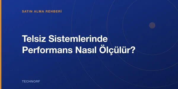 Telsiz Sistemlerinde Performans Nasıl Ölçülür?