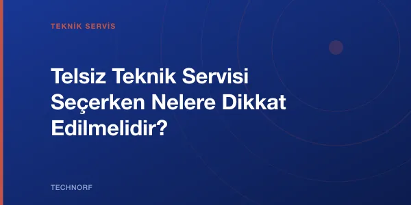 Telsiz Teknik Servisi Seçerken Nelere Dikkat Edilmelidir?